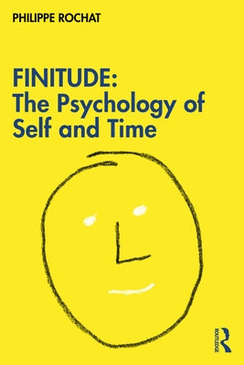 Finitude: The Psychology of Self and Time: The Psychology of Self and Time by Rochat, Philippe