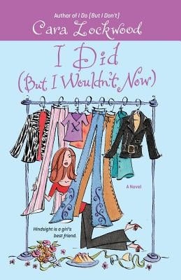 I Did (But I Wouldn't Now) by Lockwood, Cara