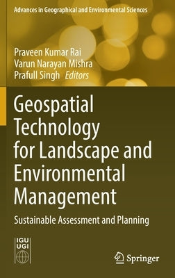 Geospatial Technology for Landscape and Environmental Management: Sustainable Assessment and Planning by Rai, Praveen Kumar