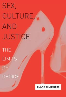 Sex, Culture, and Justice: The Limits of Choice by Chambers, Clare