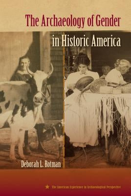 The Archaeology of Gender in Historic America by Rotman, Deborah L.
