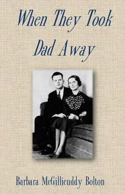 When They Took Dad Away by Bolton, Barbara McGillicuddy