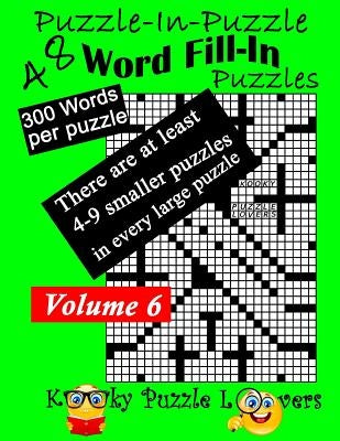 Puzzle-in-Puzzle Word Fill-In, Volume 6, Over 300 words per puzzle by Kooky Puzzle Lovers