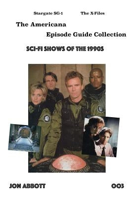 Sci-Fi Shows of the 1990s: Stargate SG-1 and The X-Files by Abbott, Americana Jon