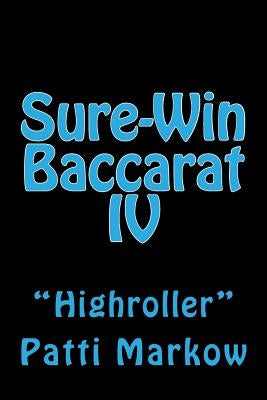 Sure-Win Baccarat IV: "Highroller" by Markow, Patti