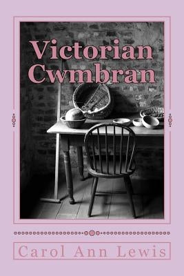 Victorian Cwmbran by Lewis, Carol Ann