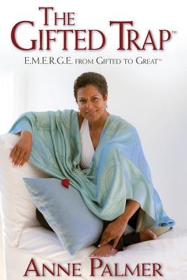 The Gifted Trap E.M.E.R.G.E. from Gifted to Great by Anne, Palmer