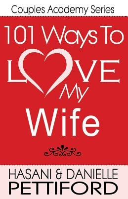 101 Ways To Love My Wife by Pettiford, Hasani
