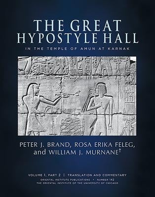 The Great Hypostyle Hall in the Temple of Amun at Karnak. Volume 1, Part 2 (Translation and Commentary) and Part 3 (Figures and Plates) by Brand, Peter J.