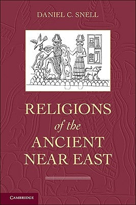Religions of the Ancient Near East by Snell, Daniel C.