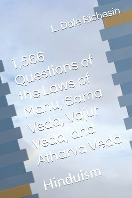 1,566 Questions of the Laws of Manu, Sama Veda, Vajur Veda, and Atharva Veda: Hinduism by Richesin, L. Dale