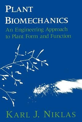 Plant Biomechanics: An Engineering Approach to Plant Form and Function by Niklas, Karl J.