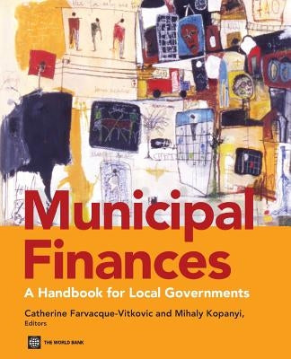 Municipal Finances: A Handbook for Local Governments by Farvacque-Vitkovic, Catherine D.