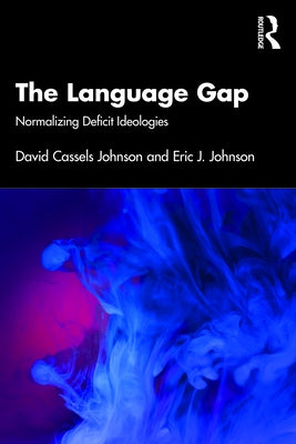 The Language Gap: Normalizing Deficit Ideologies by Johnson, Eric J.