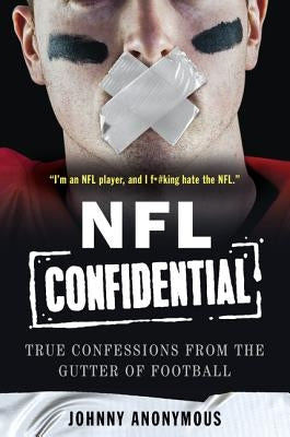 NFL Confidential: True Confessions from the Gutter of Football by Anonymous, Johnny