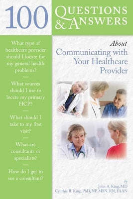 100 Questions & Answers about Communicating with Your Healthcare Provider by King, John