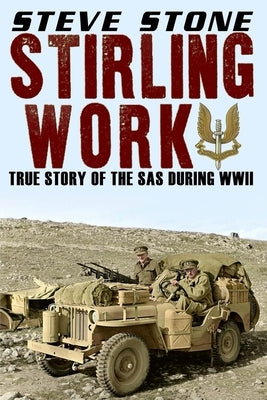 Stirling Work: The Story of the SAS in WWII by Stone, Steve
