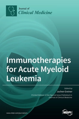 Immunotherapies for Acute Myeloid Leukemia by Greiner, Jochen