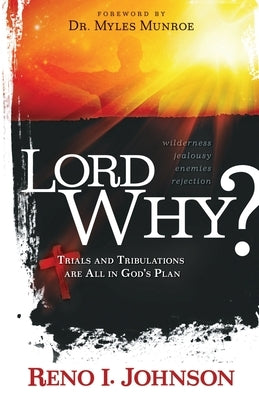Lord Why?: Trials And Tribulations Are All In God's Plan by Johnson, Reno I.