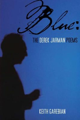 Blue: The Derek Jarman Poems by Garebian, Keith
