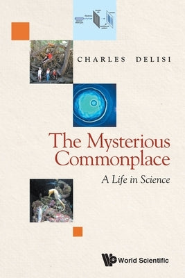 Mysterious Commonplace, The: A Life in Science by Delisi, Charles