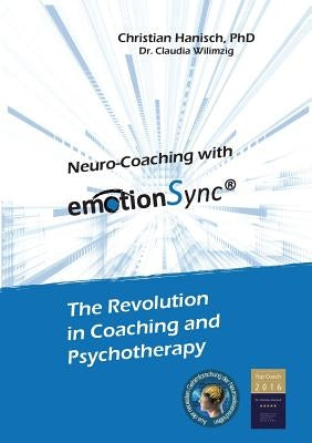 Neuro-Coaching with emotionSync: The Revolution in Coaching and Psychotherapie by Hanisch, Christian
