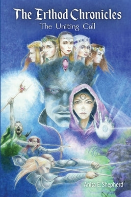 The Erthod Chronicles: The Uniting Call by Shepherd, Anita