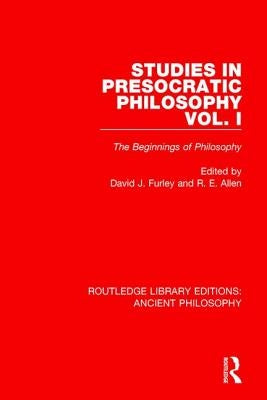 Studies in Presocratic Philosophy Volume 1: The Beginnings of Philosophy by Furley, David