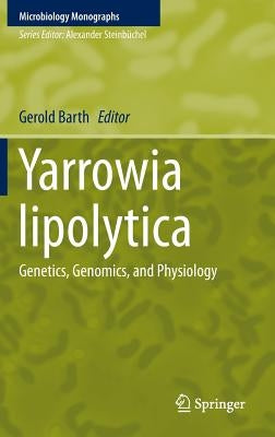 Yarrowia Lipolytica: Genetics, Genomics, and Physiology by Barth, Gerold