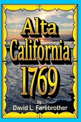 Alta California 1769: The Portolá Expedition by Farebrother, David L.