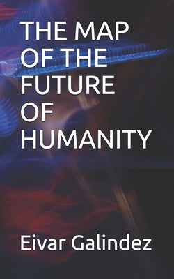 The Map of the Future of Humanity by Galindez, Eivar Galindez