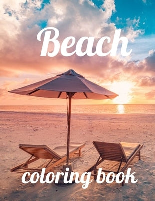 Beach coloring book: Beach coloring book, beach coloring book for adults and kids, An Adult Coloring Book Featuring Fun and Relaxing Beach by Marie, Annie
