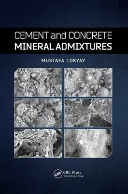 Cement and Concrete Mineral Admixtures by Tokyay, Mustafa