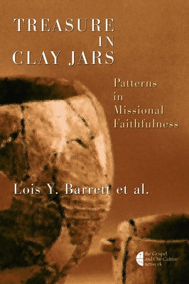 Treasure in Clay Jars: Patterns in Missional Faithfulness by Barrett, Lois Y.