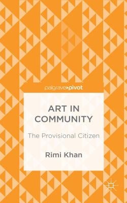 Art in Community: The Provisional Citizen by Khan, Rimi