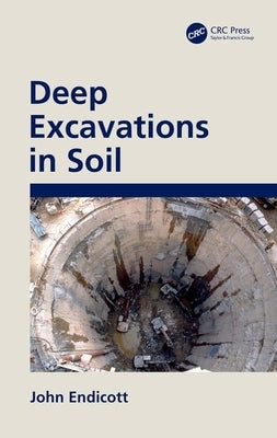 Deep Excavations in Soil by Endicott, John