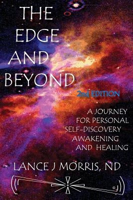 The Edge and Beyond, a Journey for Personal Self-Discovery, Awakening, and Healing 2nd Edition by Morris, Lance J.
