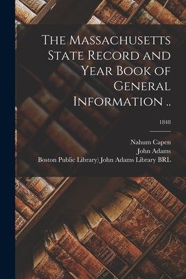 The Massachusetts State Record and Year Book of General Information ..; 1848 by Capen, Nahum 1804-1886 Ed