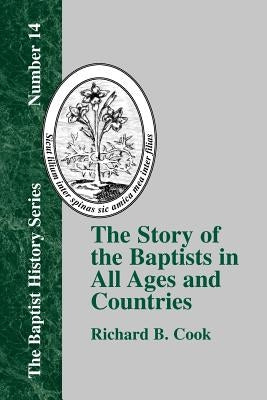 The Story of the Baptists in All Ages and Countries by Cook, Richard B.