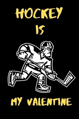 Hockey is my Valentine: A perfect Valentine's Day Gift for hockey lovers. by Press House, Hasan