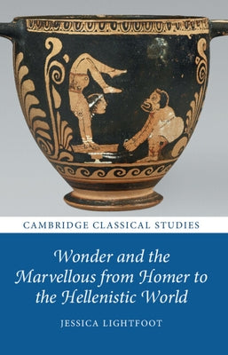 Wonder and the Marvellous from Homer to the Hellenistic World by Lightfoot, Jessica