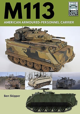 M113: American Armoured Personnel Carrier by Skipper, Ben