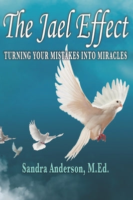 The Jael Effect: Turning Your Mistakes Into Miracles by Anderson, Sandra