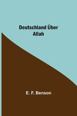 Deutschland Über Allah by F. Benson, E.