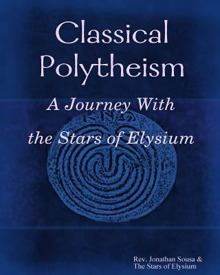 Classical Polytheism: A Journey with the Stars of Elysium Tradition by Elysium, Stars of