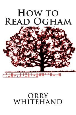 How to Read Ogham by Whitehand, Orry