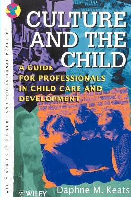 Culture and the Child: A Guide for Professionals in Child Care and Development by Keats, Daphne