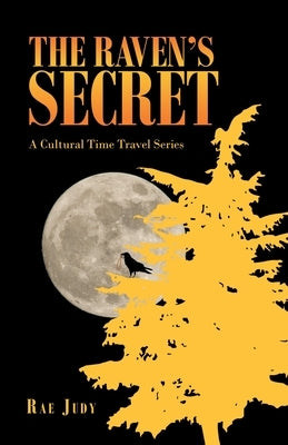 The Raven's Secret: A Cultural Time Travel Series by Judy, Rae