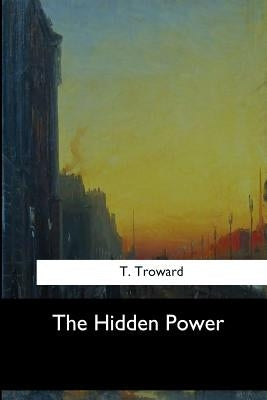 The Hidden Power by Troward, T.