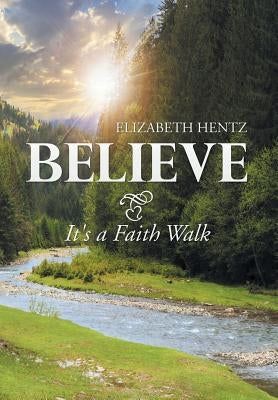 Believe: It's a Faith Walk by Hentz, Elizabeth